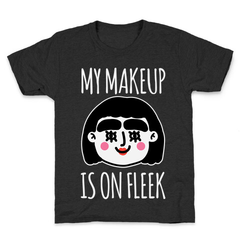 My Make Up Is On Fleek Kids T-Shirt