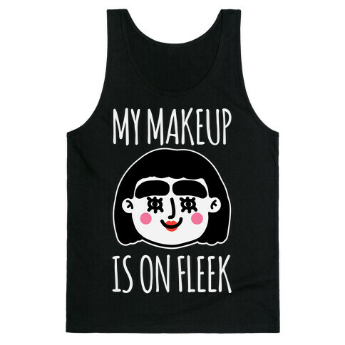 My Make Up Is On Fleek Tank Top
