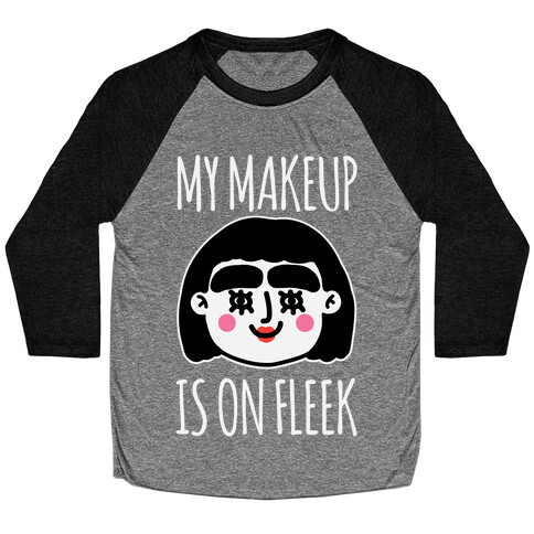 My Make Up Is On Fleek Baseball Tee