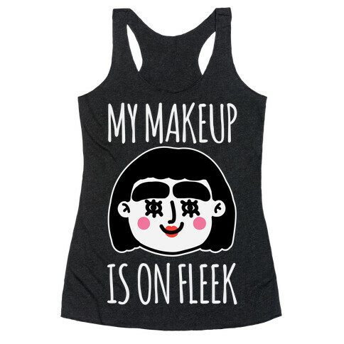 My Make Up Is On Fleek Racerback Tank Top