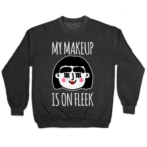 My Make Up Is On Fleek Pullover