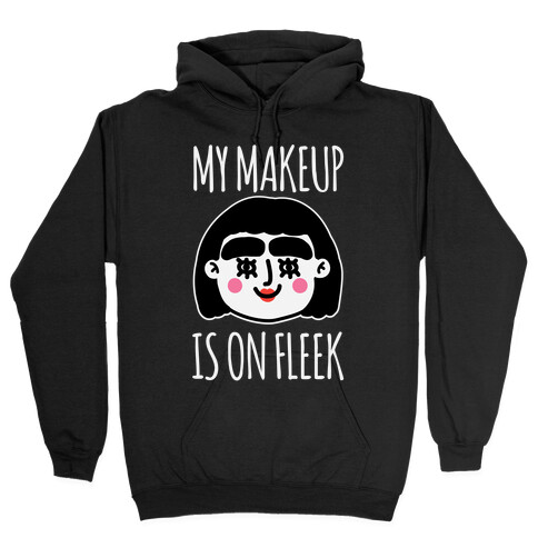 My Make Up Is On Fleek Hooded Sweatshirt