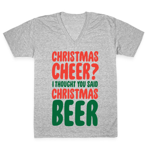 Christmas Cheer? I Thought You Said Christmas Beer V-Neck Tee Shirt