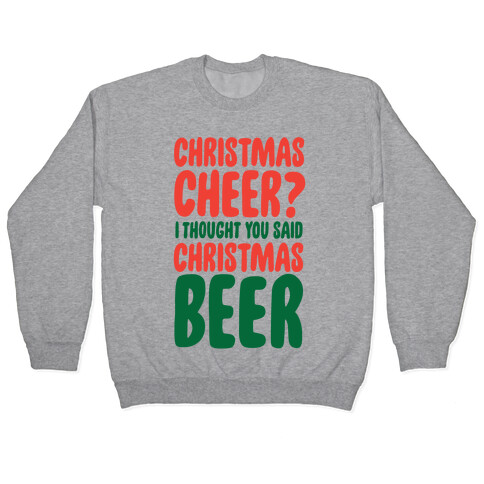 Christmas Cheer? I Thought You Said Christmas Beer Pullover