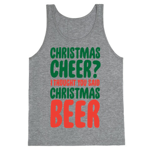 Christmas Cheer? I Thought You Said Christmas Beer Tank Top