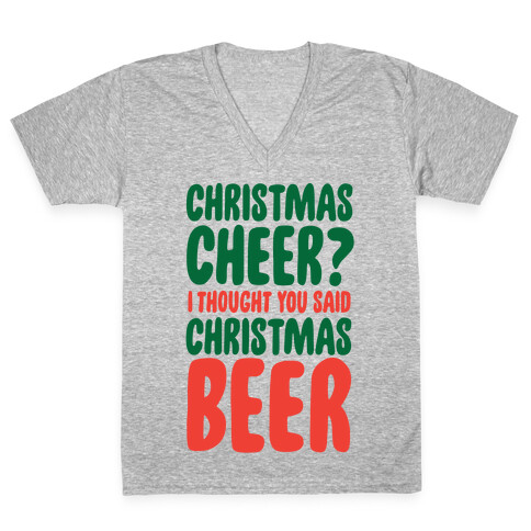 Christmas Cheer? I Thought You Said Christmas Beer V-Neck Tee Shirt