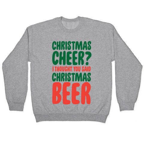 Christmas Cheer? I Thought You Said Christmas Beer Pullover