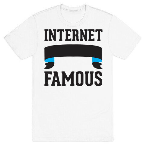 Internet Famous T-Shirt