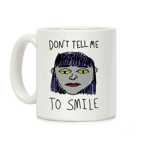 Don't Tell Me To Smile Coffee Mug