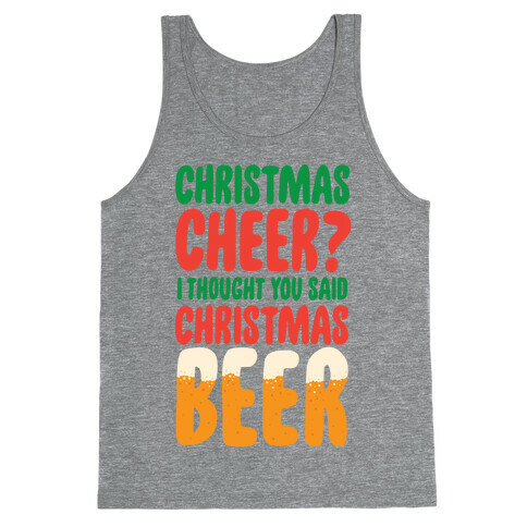 Christmas Cheer? i Thought You Said Christmas Beer Tank Top