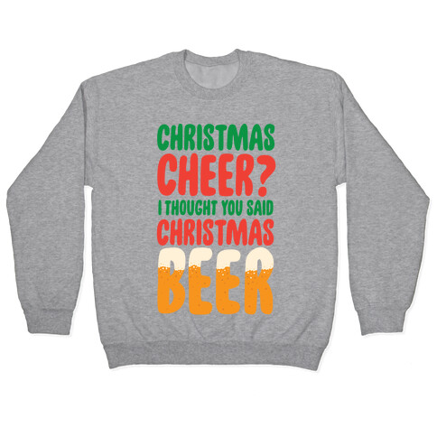 Christmas Cheer? i Thought You Said Christmas Beer Pullover