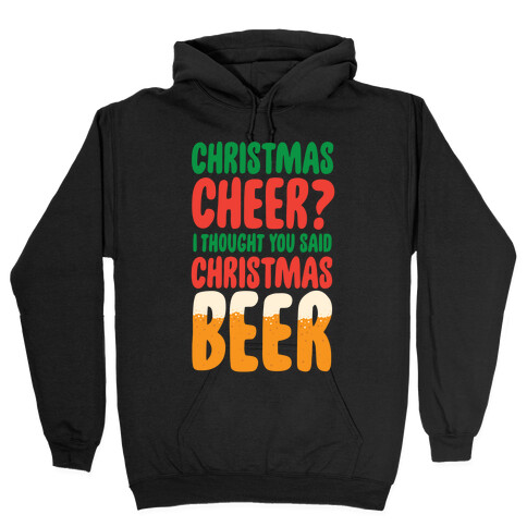 Christmas Cheer? i Thought You Said Christmas Beer Hooded Sweatshirt