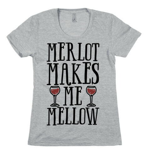 Merlot Makes Me Mellow Womens T-Shirt