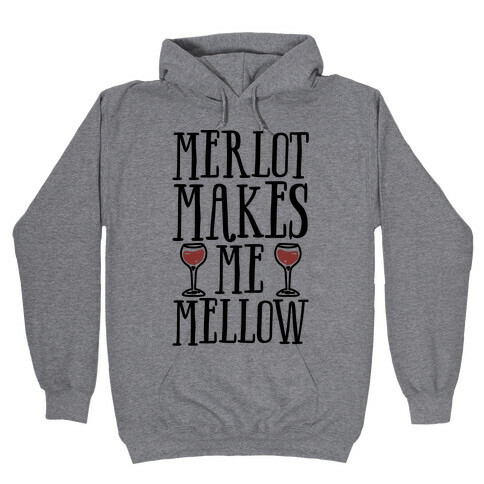 Merlot Makes Me Mellow Hooded Sweatshirt