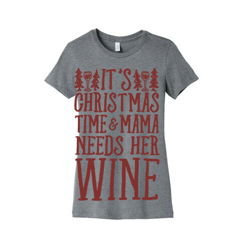 It's Christmas Time & Mama Needs Her Wine Womens T-Shirt