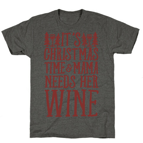 It's Christmas Time & Mama Needs Her Wine T-Shirt