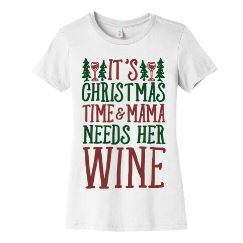 It's Christmas Time & Mama Needs Her Wine Womens T-Shirt