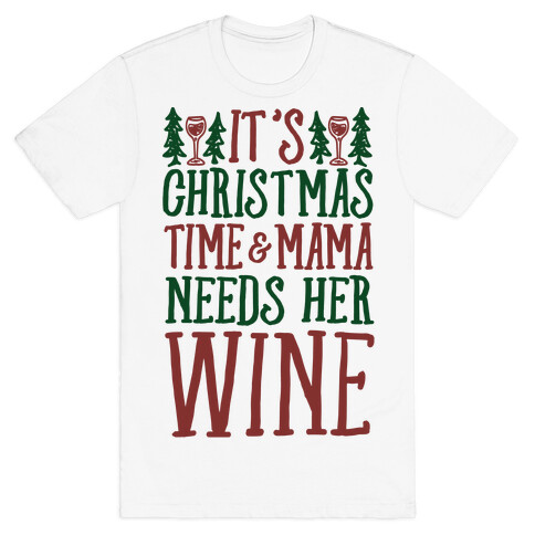 It's Christmas Time & Mama Needs Her Wine T-Shirt