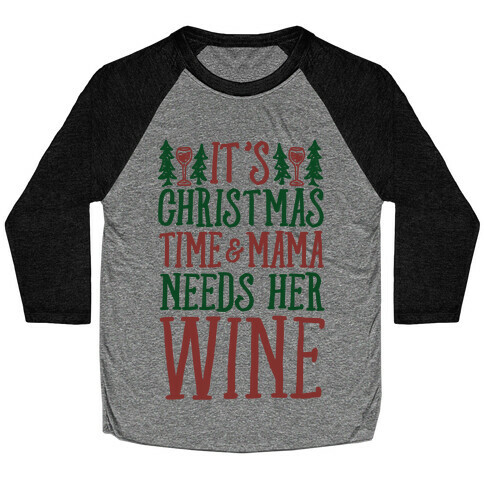 It's Christmas Time & Mama Needs Her Wine Baseball Tee