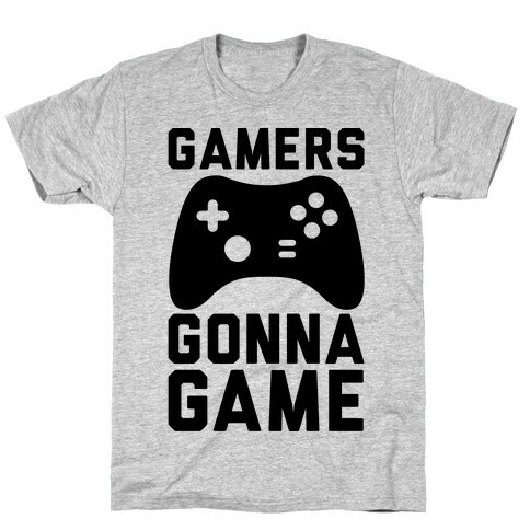 Gamers Gonna Game T-Shirt
