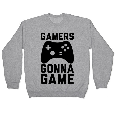 Gamers Gonna Game Pullover