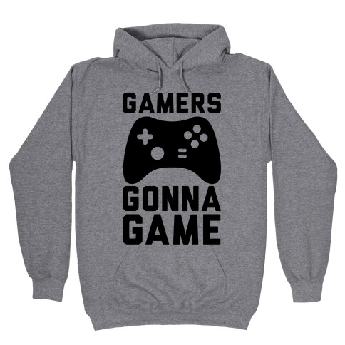Gamers Gonna Game Hooded Sweatshirt