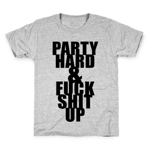 Party Hard & F*** Shit Up Kids T-Shirt