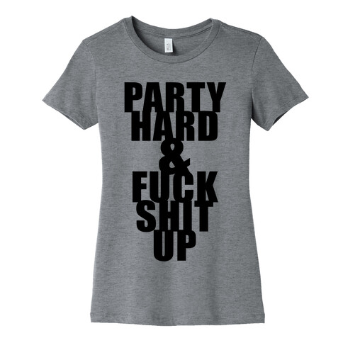 Party Hard & F*** Shit Up Womens T-Shirt