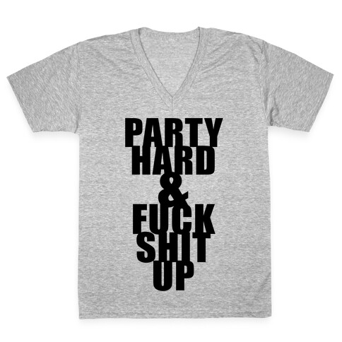 Party Hard & F*** Shit Up V-Neck Tee Shirt