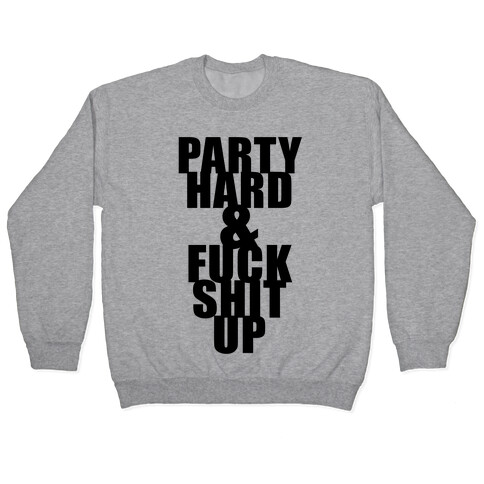 Party Hard & F*** Shit Up Pullover