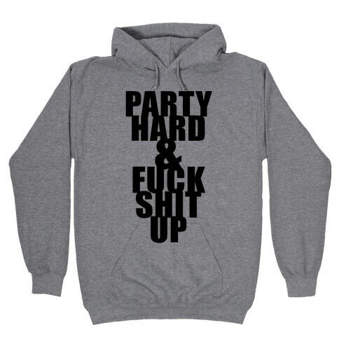 Party Hard & F*** Shit Up Hooded Sweatshirt