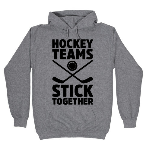 Hockey Teams Stick Together Hooded Sweatshirt
