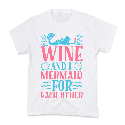 Wine and I Mermaid for Each Other Kids T-Shirt