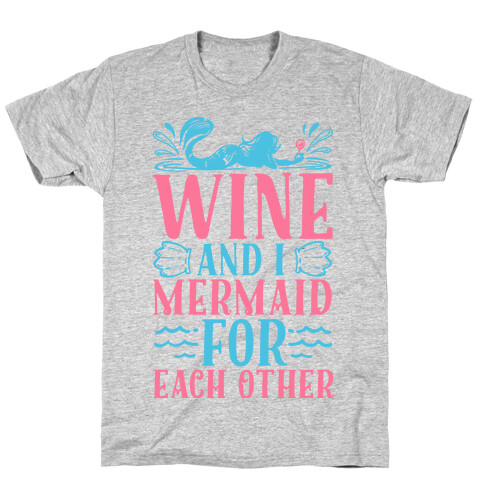 Wine and I Mermaid for Each Other T-Shirt