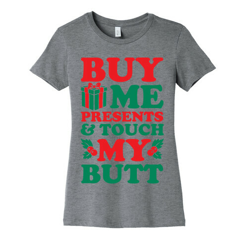 Buy Me Presents & Touch My Butt Womens T-Shirt