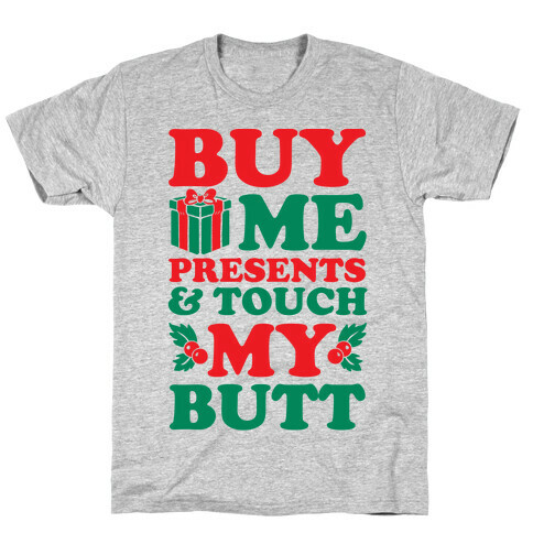 Buy Me Presents & Touch My Butt T-Shirt