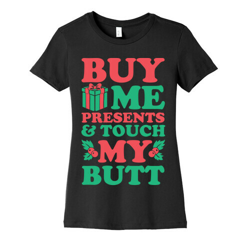 Buy Me Presents & Touch My Butt Womens T-Shirt