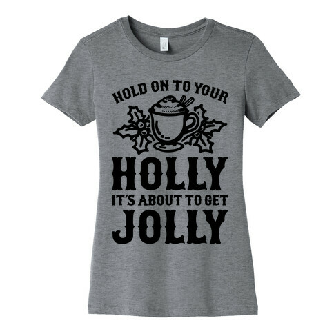 Hold On To Your Holly Womens T-Shirt