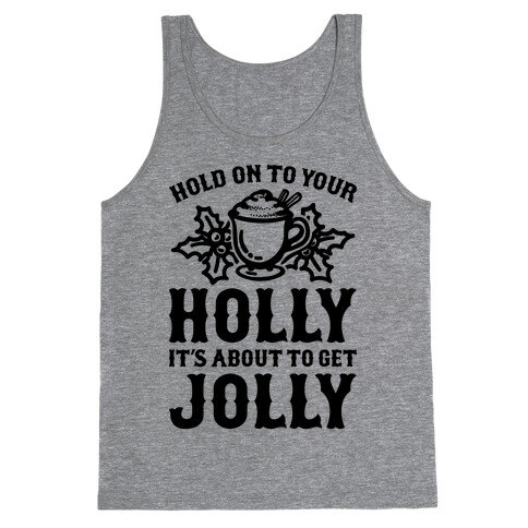 Hold On To Your Holly Tank Top