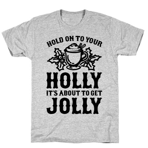 Hold On To Your Holly T-Shirt