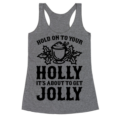 Hold On To Your Holly Racerback Tank Top