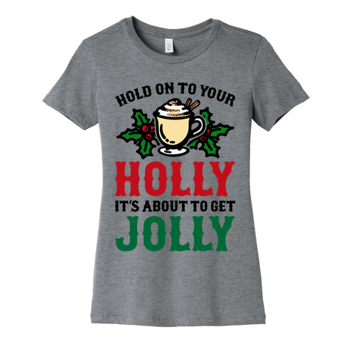 Hold On To Your Holly Womens T-Shirt