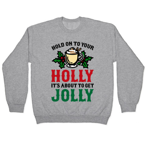 Hold On To Your Holly Pullover