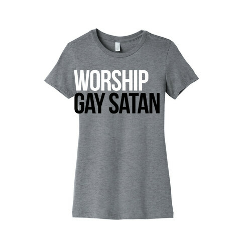 Worship Gay Satan Womens T-Shirt