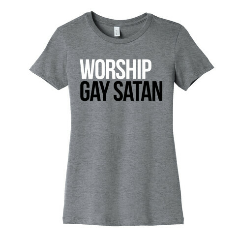 Worship Gay Satan Womens T-Shirt