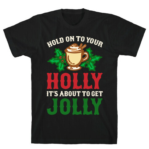 Hold On To Your Holly T-Shirt