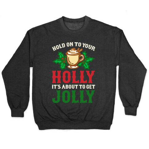 Hold On To Your Holly Pullover