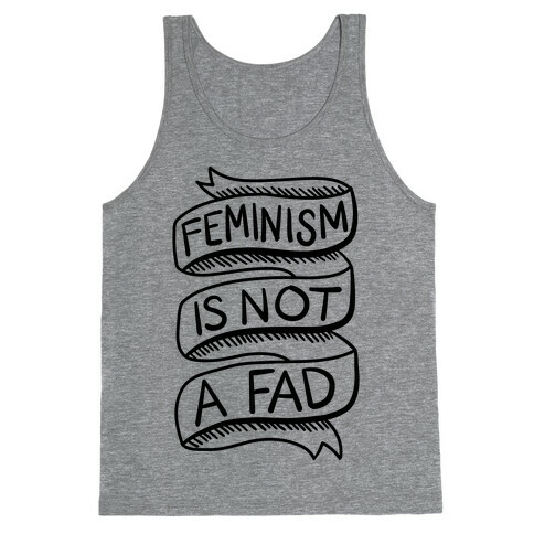 Feminism Is Not A Fad Tank Top