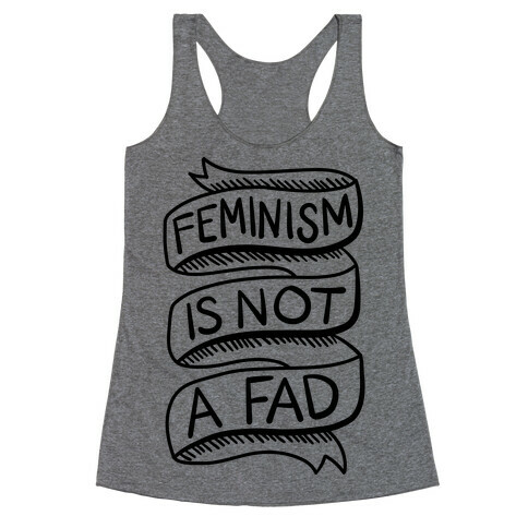 Feminism Is Not A Fad Racerback Tank Top