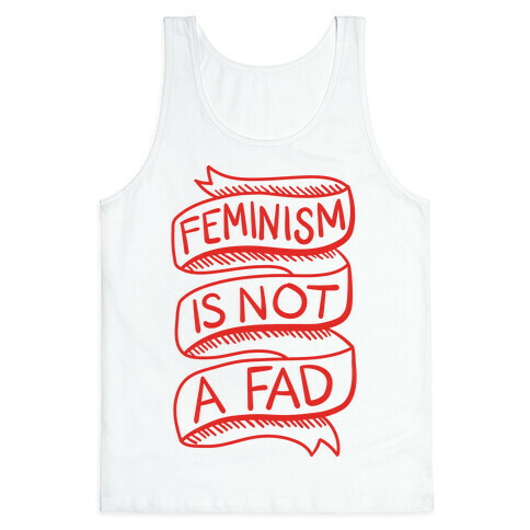 Feminism Is Not A Fad Tank Top